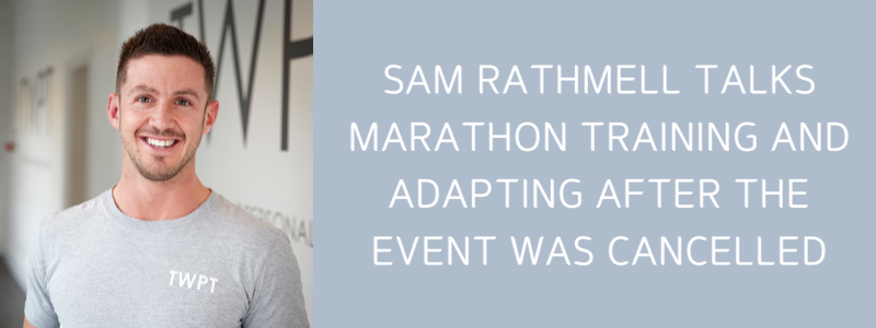 ​TWPT Trainer Sam Rathmell Talks Marathon Training & Adapting After The Event Was Cancelled