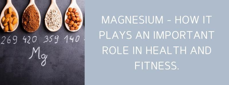 Magnesium - How It Plays an Important Role in Health and Fitness