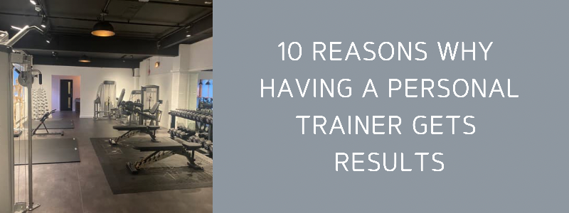 10 Reasons Why Having A Personal Trainer Gets Results