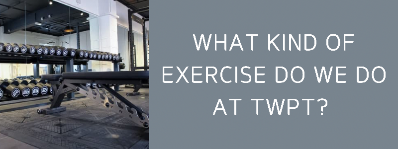 What kind of exercise do we do at TWPT?