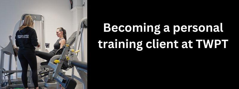 Becoming a personal training client at TWPT