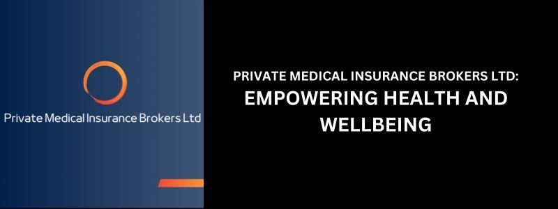 PRIVATE MEDICAL HEALTH INSURERS LTD: EMPOWERING HEALTH AND WELLBEING