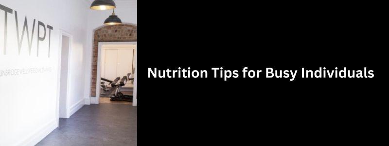 Nutrition Tips For Busy Individuals